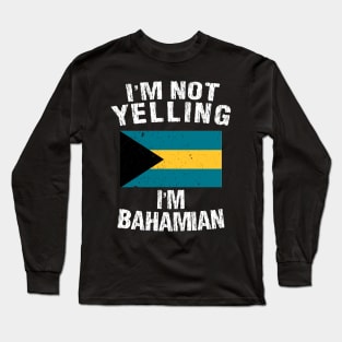 I'm Not Yelling I'm Bahamian Long Sleeve T-Shirt